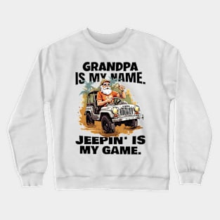 Grandpa is my name. Jeepin' is my game. Crewneck Sweatshirt